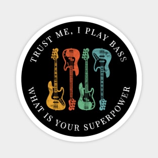 Trust Me, I Play Bass What is Your Superpower Bass Guitars Retro Colors Magnet